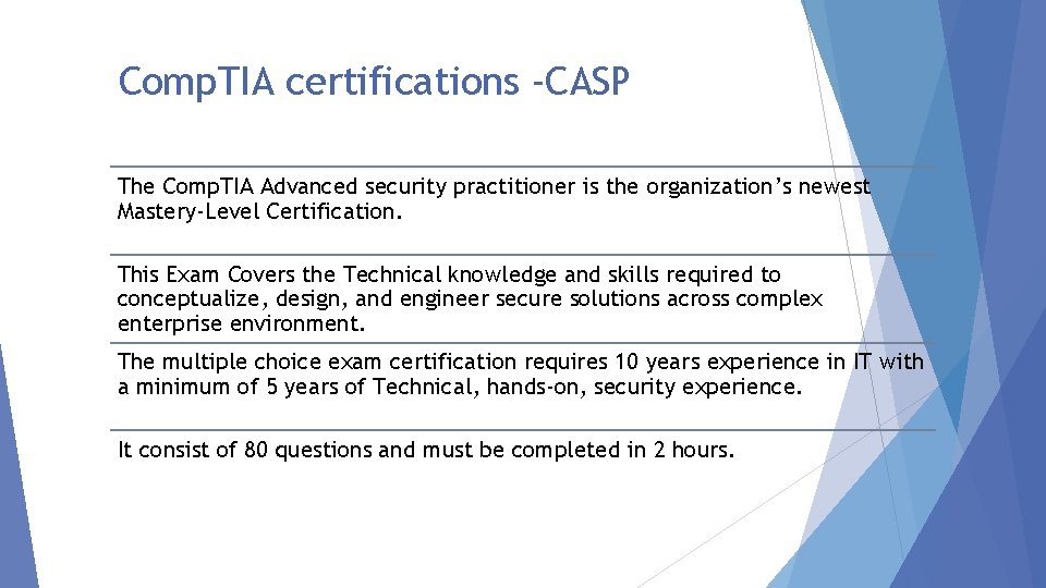 Comp. TIA certifications -CASP The Comp. TIA Advanced security practitioner is the organization’s newest