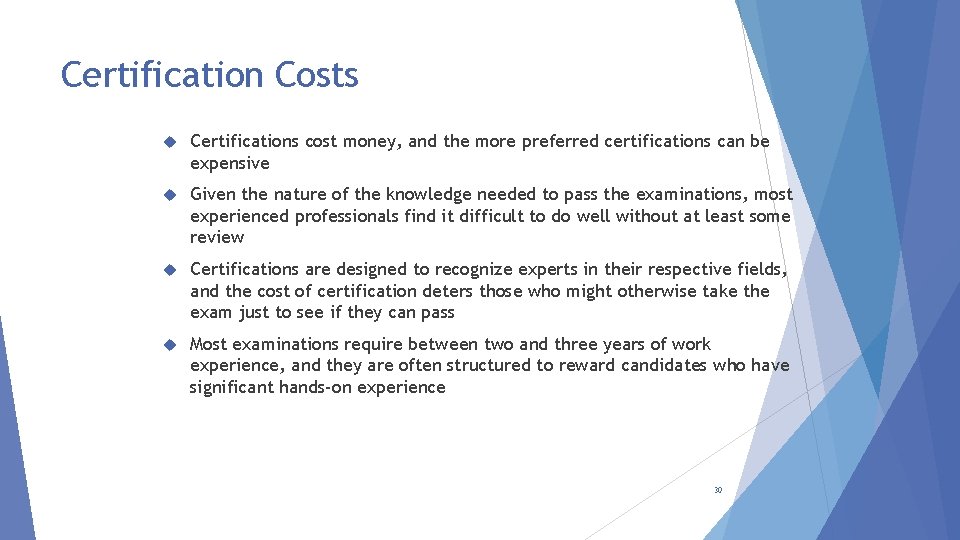 Certification Costs Certifications cost money, and the more preferred certifications can be expensive Given