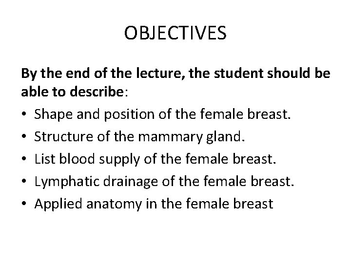 OBJECTIVES By the end of the lecture, the student should be able to describe: