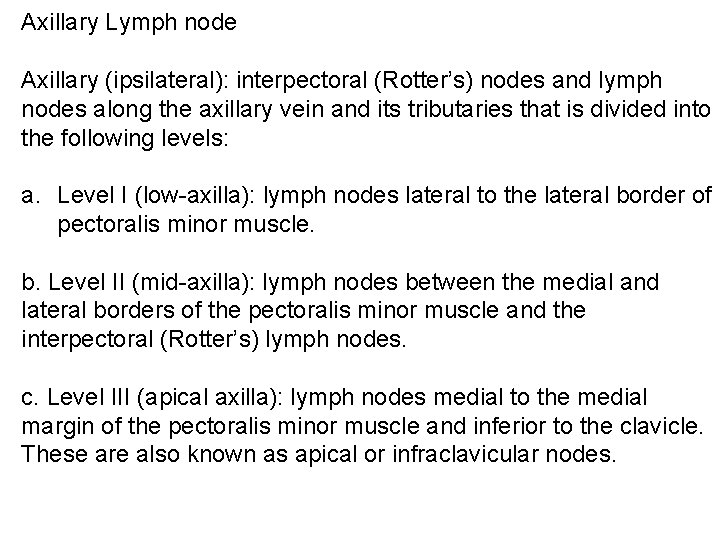 Axillary Lymph node Axillary (ipsilateral): interpectoral (Rotter’s) nodes and lymph nodes along the axillary