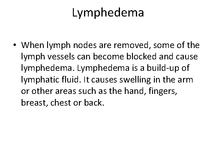 Lymphedema • When lymph nodes are removed, some of the lymph vessels can become