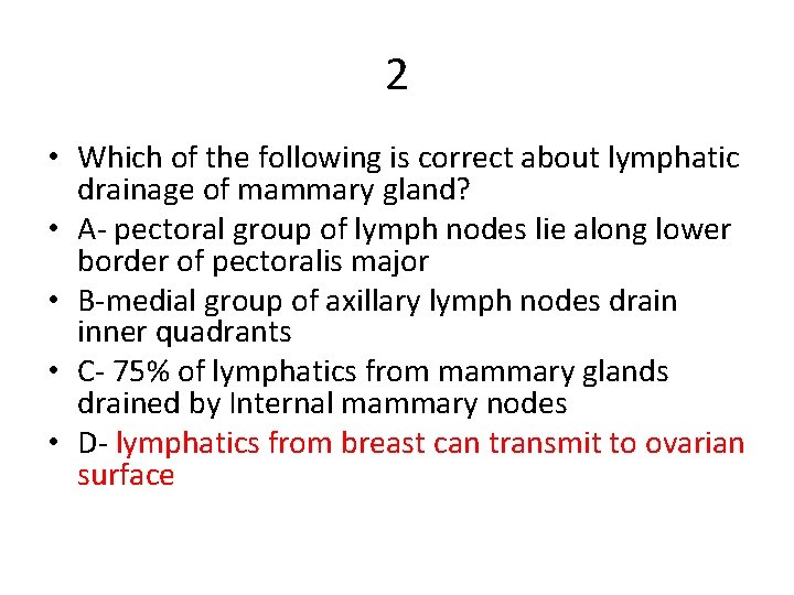 2 • Which of the following is correct about lymphatic drainage of mammary gland?