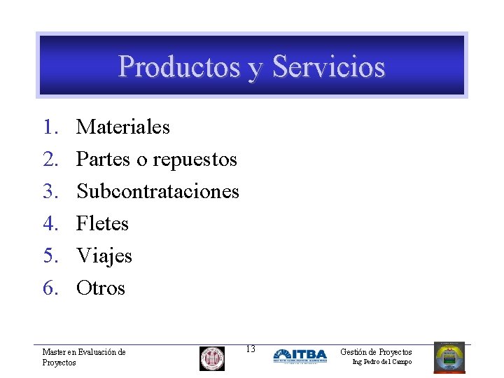 Productos y Servicios 1. 2. 3. 4. 5. 6. Materiales Partes o repuestos Subcontrataciones