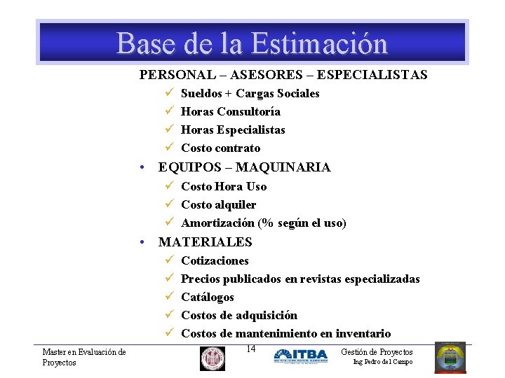 Base de la Estimación PERSONAL – ASESORES – ESPECIALISTAS ü ü Sueldos + Cargas