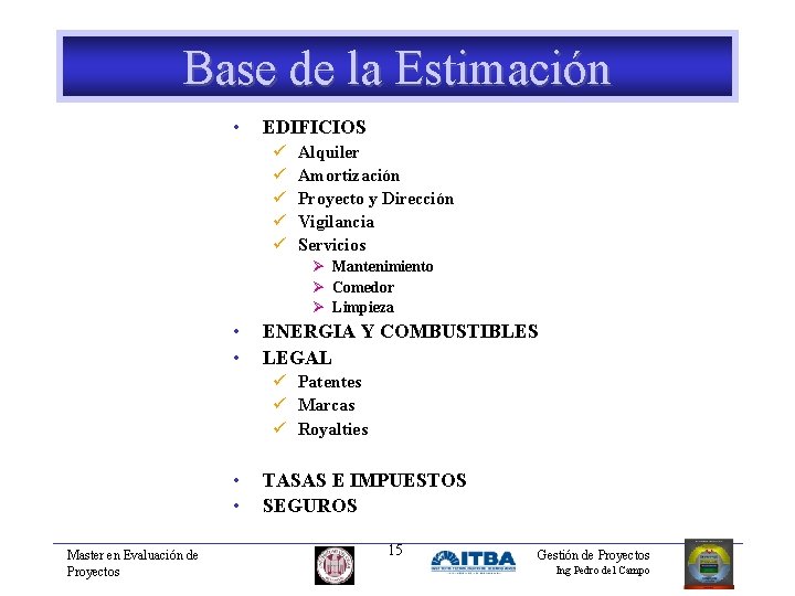 Base de la Estimación • EDIFICIOS ü ü ü Alquiler Amortización Proyecto y Dirección