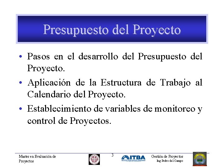 Presupuesto del Proyecto • Pasos en el desarrollo del Presupuesto del Proyecto. • Aplicación
