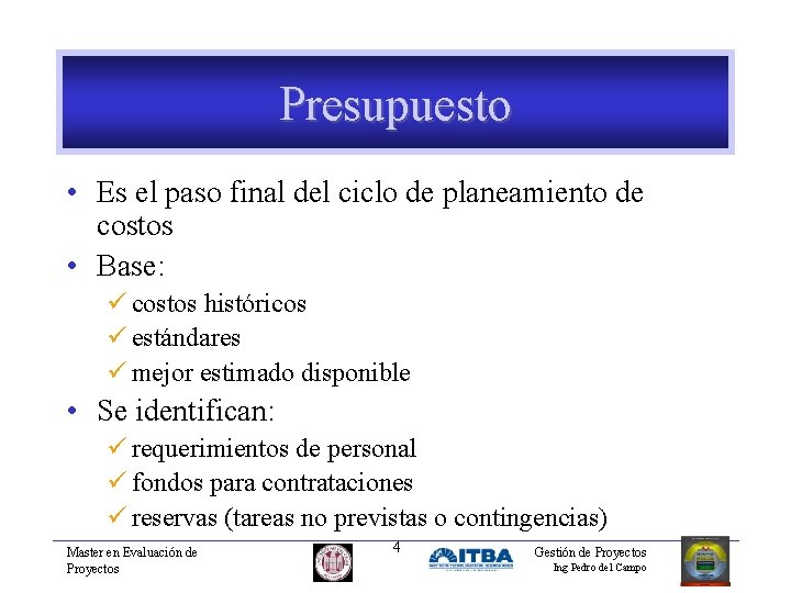 Presupuesto • Es el paso final del ciclo de planeamiento de costos • Base: