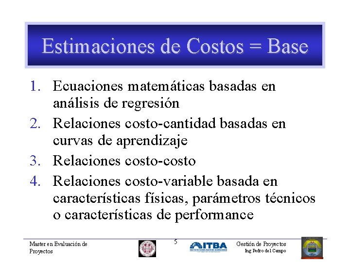 Estimaciones de Costos = Base 1. Ecuaciones matemáticas basadas en análisis de regresión 2.