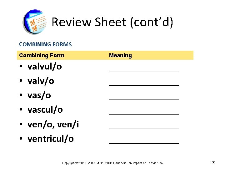 Review Sheet (cont’d) COMBINING FORMS Combining Form • • • valvul/o valv/o vascul/o ven/o,