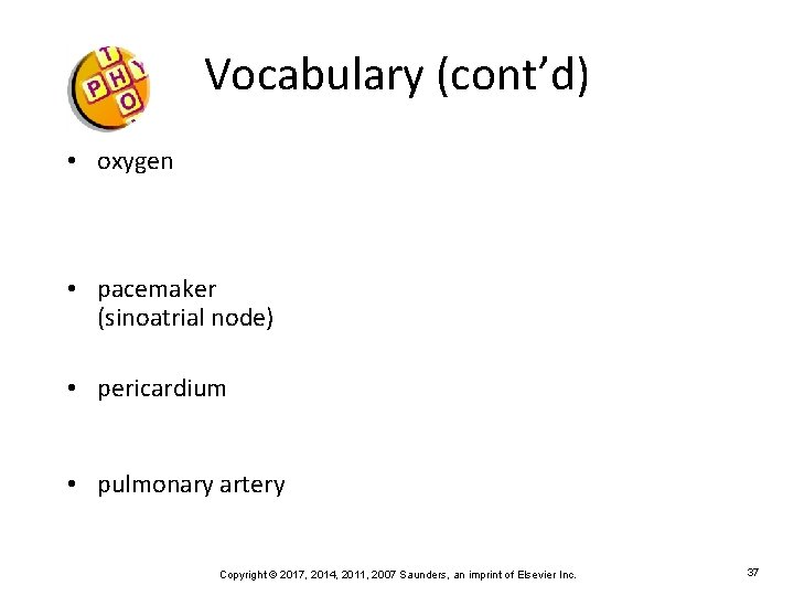 Vocabulary (cont’d) • oxygen • pacemaker (sinoatrial node) • pericardium • pulmonary artery Copyright