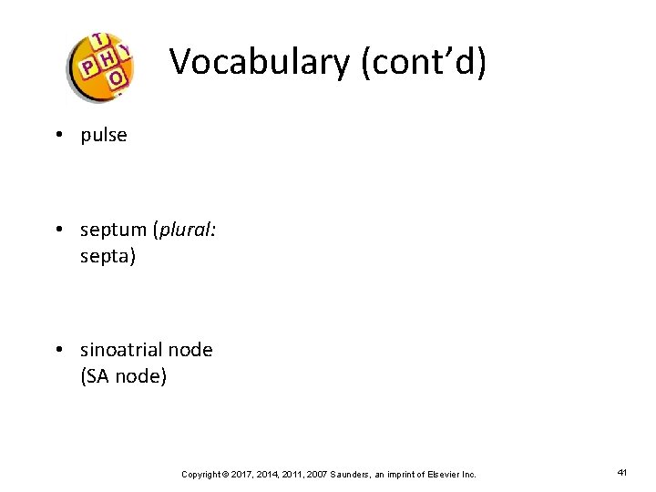 Vocabulary (cont’d) • pulse • septum (plural: septa) • sinoatrial node (SA node) Copyright