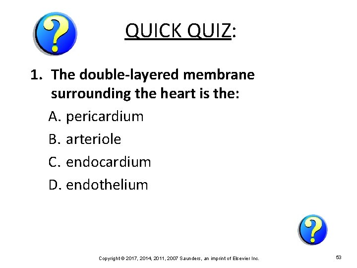 QUICK QUIZ: 1. The double-layered membrane surrounding the heart is the: A. pericardium B.