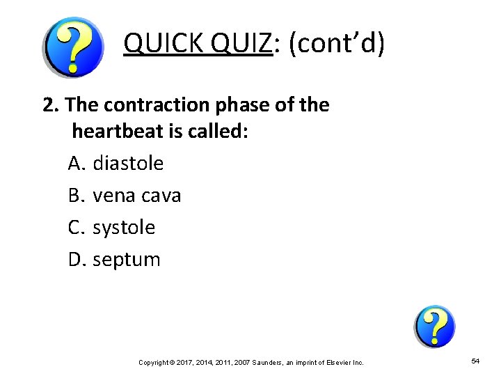 QUICK QUIZ: (cont’d) 2. The contraction phase of the heartbeat is called: A. diastole