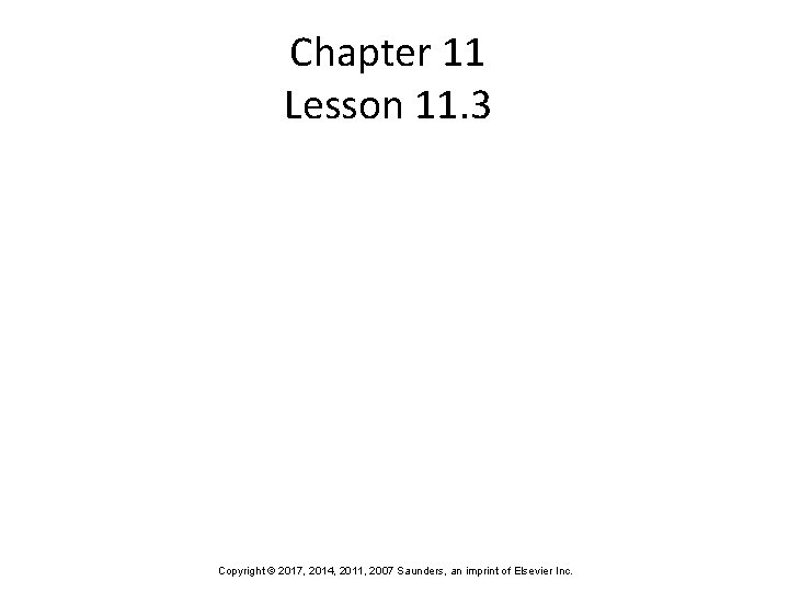 Chapter 11 Lesson 11. 3 Copyright © 2017, 2014, 2011, 2007 Saunders, an imprint