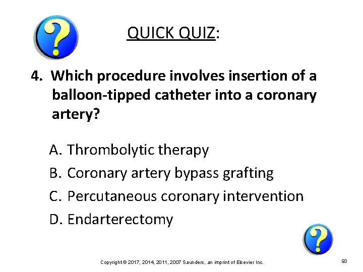 QUICK QUIZ: 4. Which procedure involves insertion of a balloon-tipped catheter into a coronary