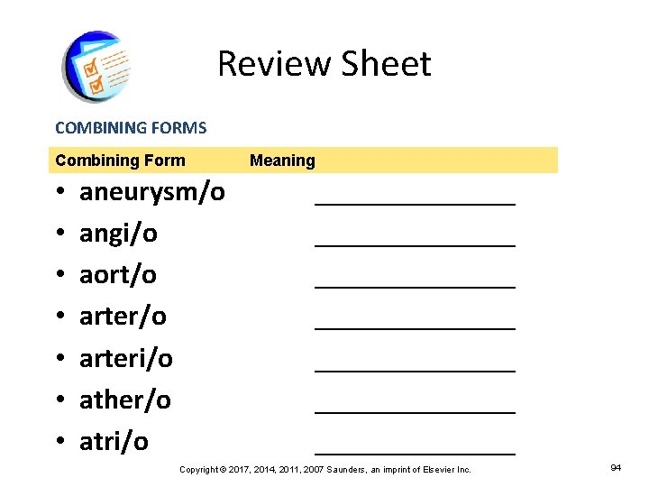 Review Sheet COMBINING FORMS Combining Form • • aneurysm/o angi/o aort/o arteri/o ather/o atri/o