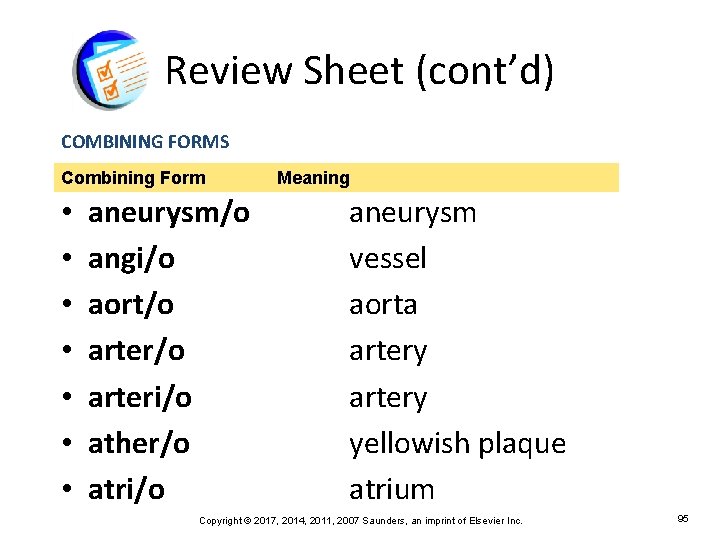 Review Sheet (cont’d) COMBINING FORMS Combining Form • • aneurysm/o angi/o aort/o arteri/o ather/o