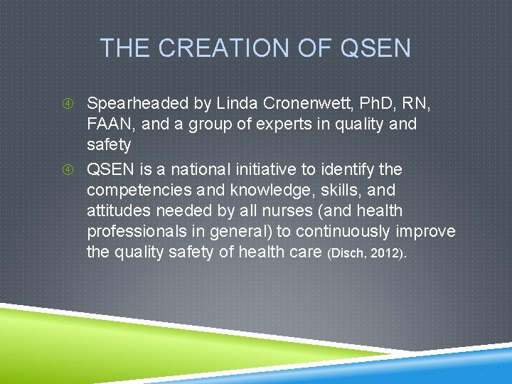 THE CREATION OF QSEN Spearheaded by Linda Cronenwett, Ph. D, RN, FAAN, and a