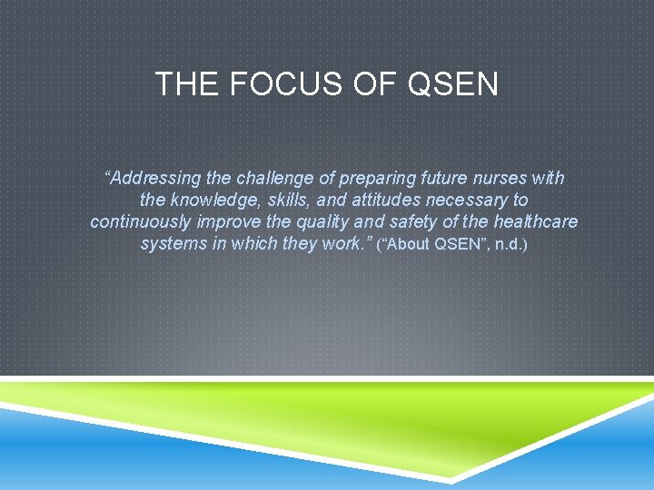 THE FOCUS OF QSEN “Addressing the challenge of preparing future nurses with the knowledge,