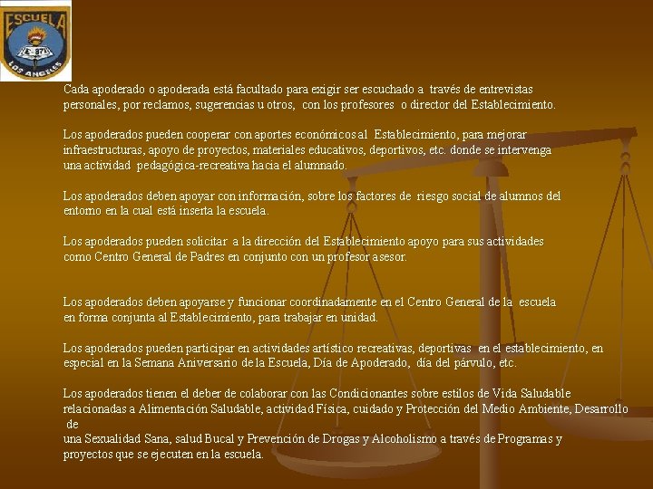 Cada apoderado o apoderada está facultado para exigir ser escuchado a través de entrevistas