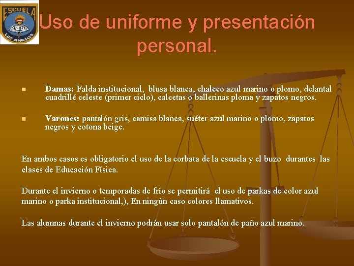 Uso de uniforme y presentación personal. n Damas: Falda institucional, blusa blanca, chaleco azul