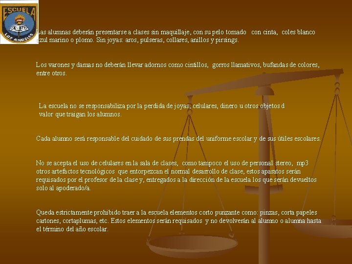 Las alumnas deberán presentarse a clases sin maquillaje, con su pelo tomado con cinta,