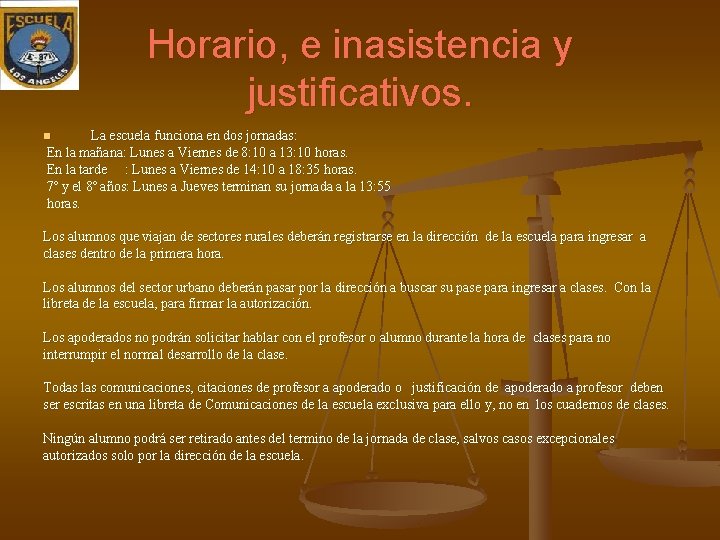 Horario, e inasistencia y justificativos. La escuela funciona en dos jornadas: En la mañana: