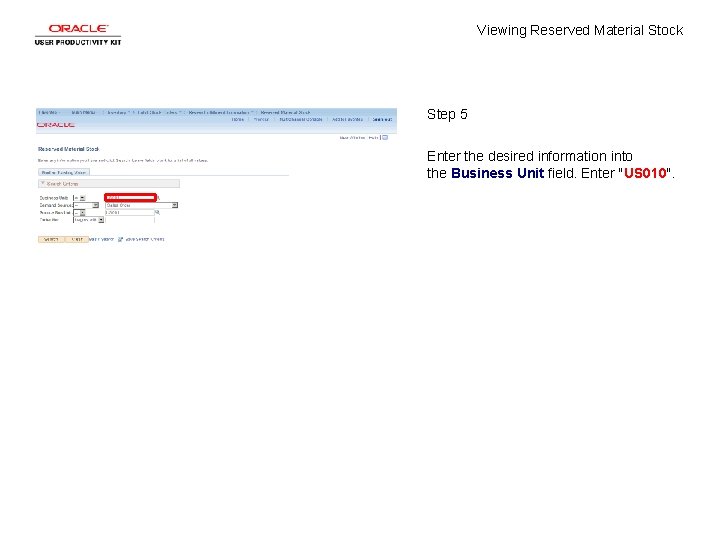 Viewing Reserved Material Stock Step 5 Enter the desired information into the Business Unit