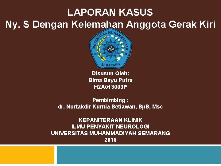 LAPORAN KASUS Ny. S Dengan Kelemahan Anggota Gerak Kiri Disusun Oleh: Bima Bayu Putra