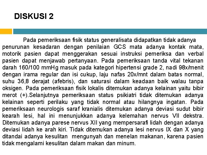 DISKUSI 2 Pada pemeriksaan fisik status generalisata didapatkan tidak adanya penurunan kesadaran dengan penilaian