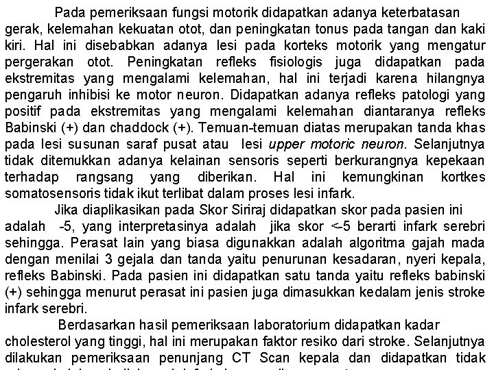 Pada pemeriksaan fungsi motorik didapatkan adanya keterbatasan gerak, kelemahan kekuatan otot, dan peningkatan tonus