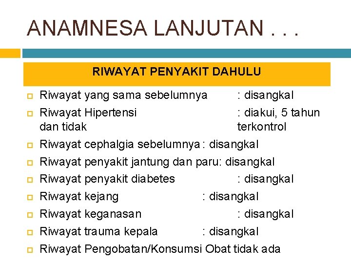 ANAMNESA LANJUTAN. . . RIWAYAT PENYAKIT DAHULU Riwayat yang sama sebelumnya : disangkal Riwayat