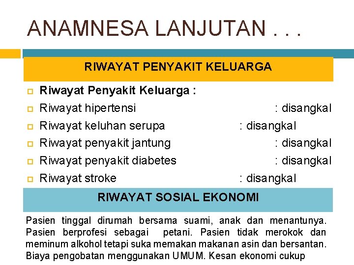 ANAMNESA LANJUTAN. . . RIWAYAT PENYAKIT KELUARGA Riwayat Penyakit Keluarga : Riwayat hipertensi Riwayat