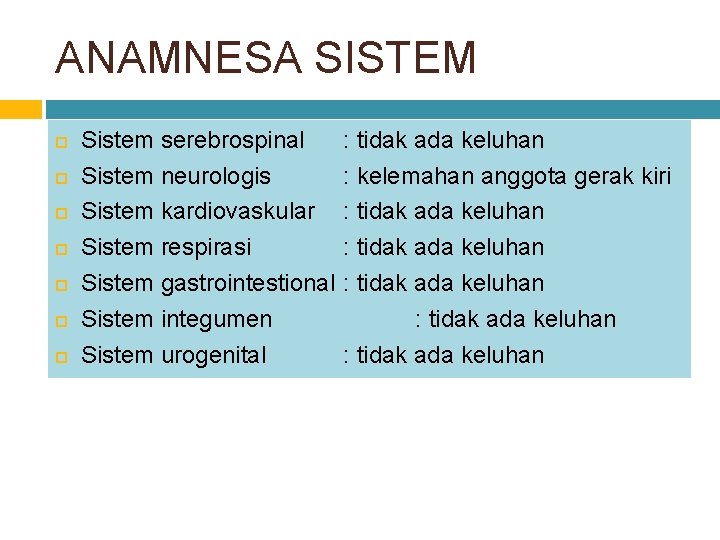 ANAMNESA SISTEM Sistem serebrospinal Sistem neurologis Sistem kardiovaskular Sistem respirasi Sistem gastrointestional Sistem integumen