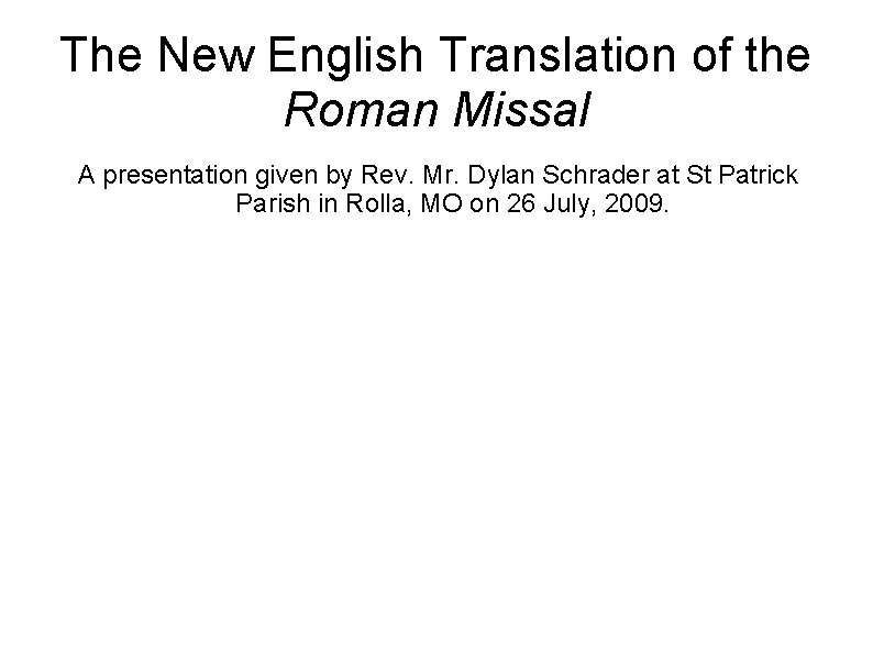 The New English Translation of the Roman Missal A presentation given by Rev. Mr.