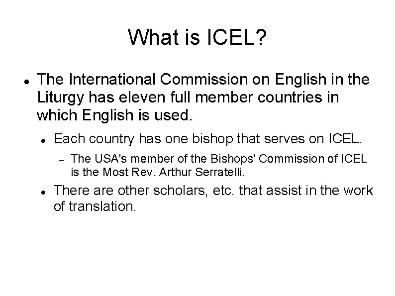 What is ICEL? The International Commission on English in the Liturgy has eleven full