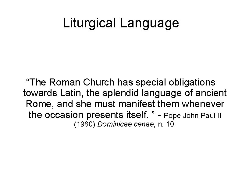 Liturgical Language “The Roman Church has special obligations towards Latin, the splendid language of