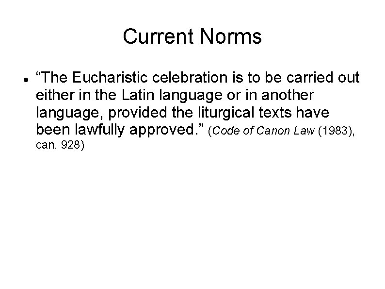 Current Norms “The Eucharistic celebration is to be carried out either in the Latin