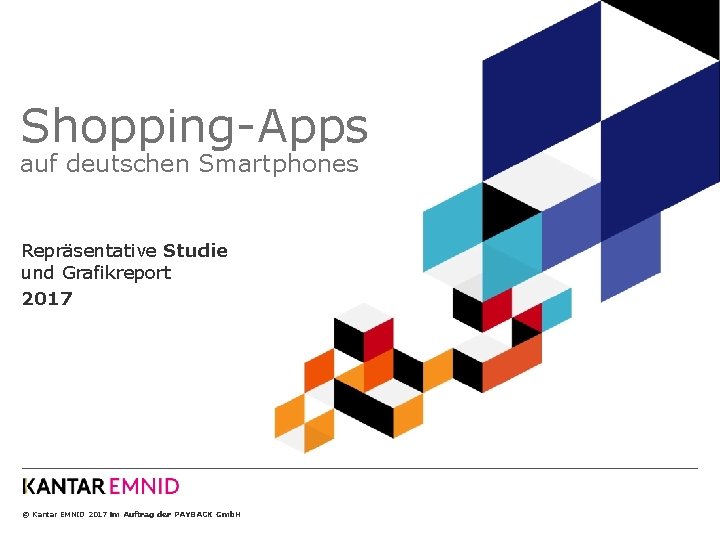Shopping-Apps auf deutschen Smartphones Repräsentative Studie und Grafikreport 2017 © Kantar EMNID 2017 im