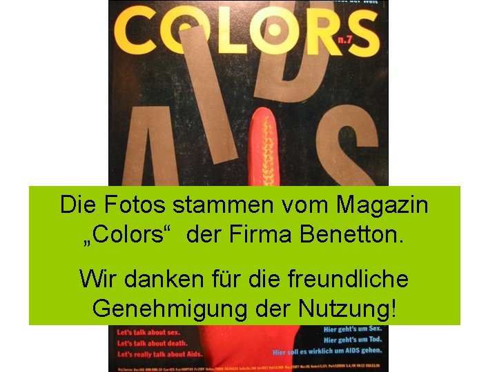 Die Fotos stammen vom Magazin „Colors“ der Firma Benetton. Wir danken für die freundliche