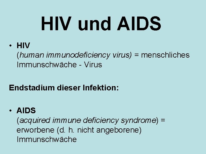 HIV und AIDS • HIV (human immunodeficiency virus) = menschliches Immunschwäche - Virus Endstadium