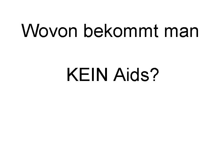 Wovon bekommt man KEIN Aids? 