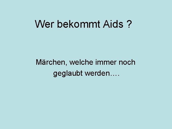 Wer bekommt Aids ? Märchen, welche immer noch geglaubt werden…. 