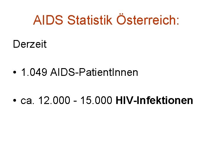 AIDS Statistik Österreich: Derzeit • 1. 049 AIDS-Patient. Innen • ca. 12. 000 -