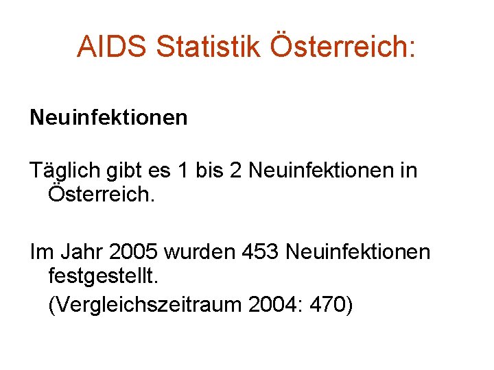 AIDS Statistik Österreich: Neuinfektionen Täglich gibt es 1 bis 2 Neuinfektionen in Österreich. Im