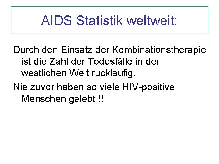 AIDS Statistik weltweit: Durch den Einsatz der Kombinationstherapie ist die Zahl der Todesfälle in