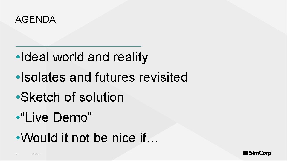 AGENDA • Ideal world and reality • Isolates and futures revisited • Sketch of