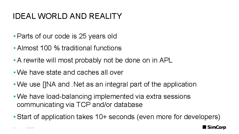 IDEAL WORLD AND REALITY • Parts of our code is 25 years old •