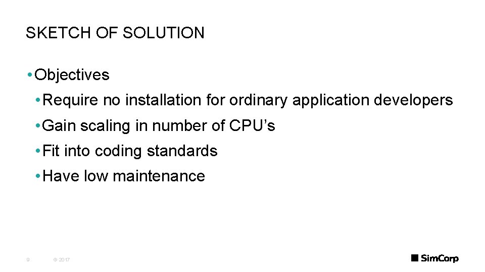 SKETCH OF SOLUTION • Objectives • Require no installation for ordinary application developers •