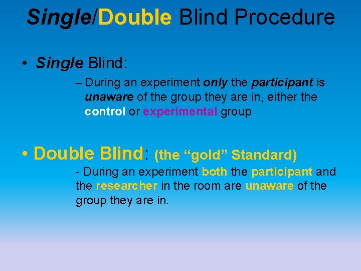Single/Double Blind Procedure Double • Single Blind: – During an experiment only the participant Single/Double Blind Procedure Double • Single Blind: – During an experiment only the participant